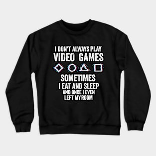 i don't Always Play Video Games Funny Gamer Gift Teens Crewneck Sweatshirt